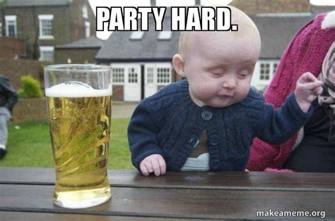 Party Hard Drunk Baby Make A Meme