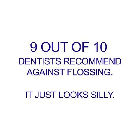 9 Out Of 10 Dentists Recommend Against Flossing Dentist Recommended