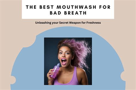 the best mouthwash for bad breath unleashing your secret weapon for freshness blissfulmouth