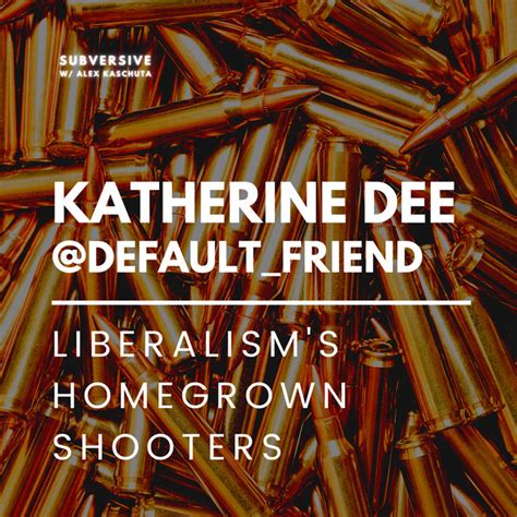 Katherine Dee Default Friend Liberalism S Homegrown Shooters