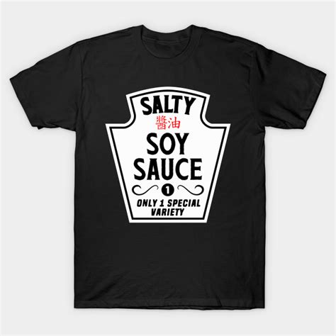 Salty Soy Sauce Soy Sauce T Shirt Teepublic