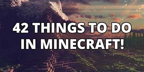 42 Things To Do In Minecraft Gearcraft