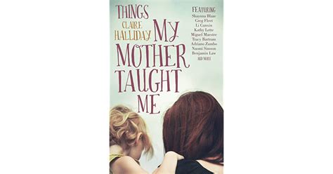 Things My Mother Taught Me By Claire Halliday
