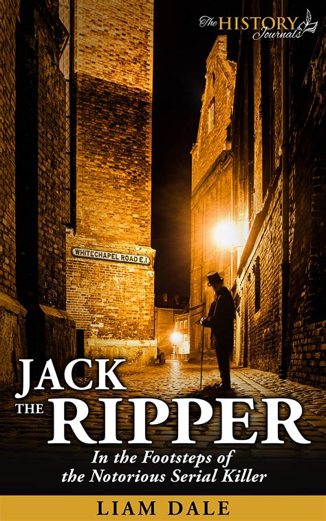 Jack The Ripper In The Footsteps Of The Notorious Serial Killer By