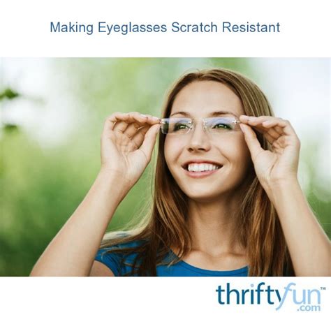 making eyeglasses scratch resistant thriftyfun