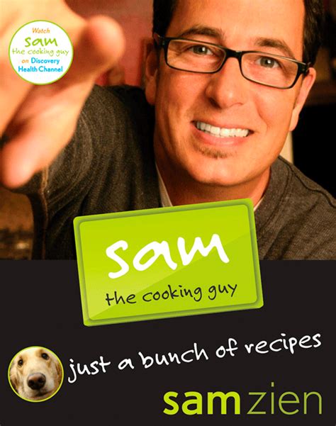 Zien got his start in television after quitting a pharmaceutical job. Sam the Cooking Guy: Just a Bunch of Recipes