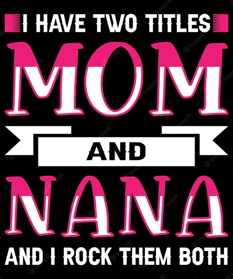 Premium Vector I Have Two Titles Mom And Nana And I Rock Them Both Typography Design Premium