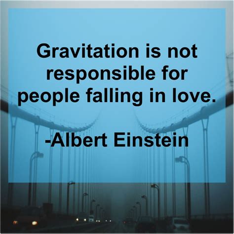 Albert Einstein Gravitation Is Not Responsible For Einstein Quotes