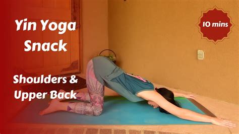 Yin Yoga Snack For Shoulders And Upper Back 10 Mins Youtube