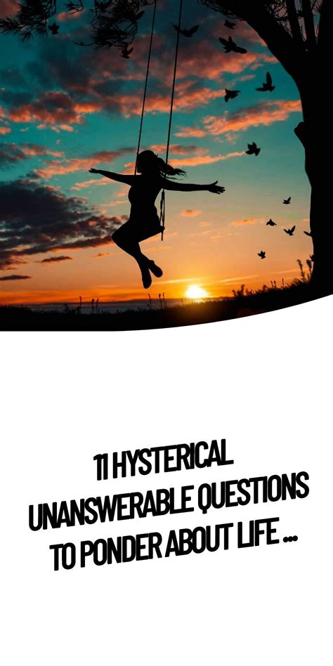 11 Hysterical Unanswerable Questions To Ponder About Life