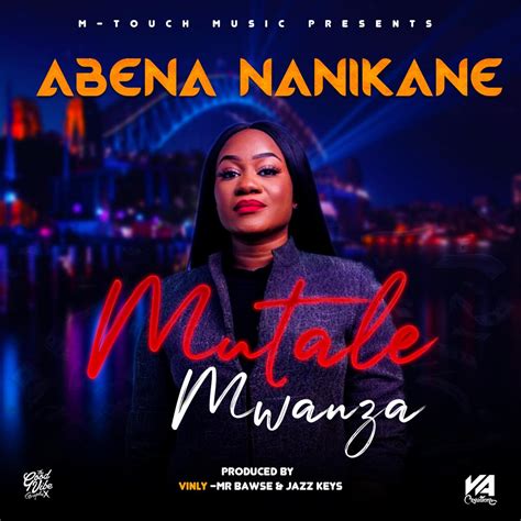 Mutale Mwanza Abena Nanikane Zed Muzic Pure Zambian Music