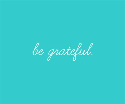 Be Grateful All The Time Great Quotes Quotes To Live By Me