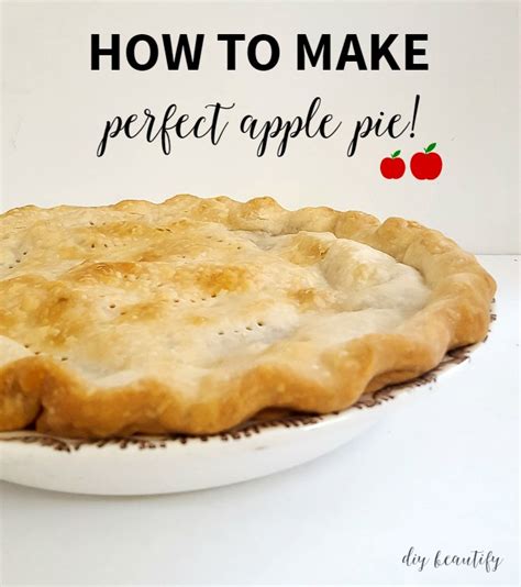 Perfect Apple Pie Recipe Diy Beautify Creating Beauty At Home