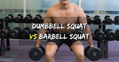 Dumbbell Squat Vs Barbell Squat Dont Squat Until You Read This