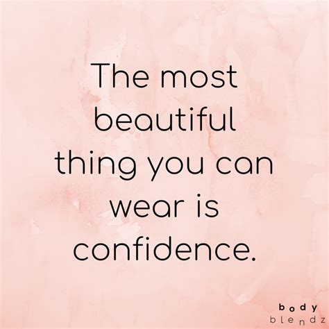The Most Beautiful Thing You Can Wear Is Confidence Feel Good Quotes