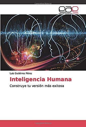 Inteligencia Humana Construye Tu Versión Más Exitosa Gutiérrez Pérez