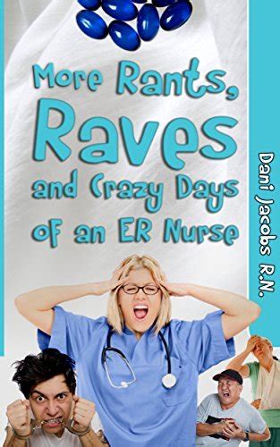 More Rants Raves And Crazy Days Of An Er Nurse Funny True Life Stories Of Medical Humor From