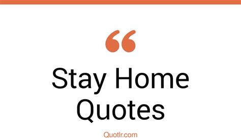 35 Eye Opening Stay Home Quotes That Will Inspire Your Inner Self