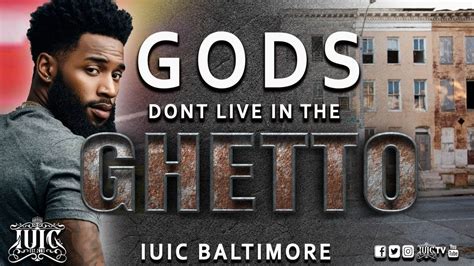 Iuic Gods Dont Live In The Ghetto Youtube