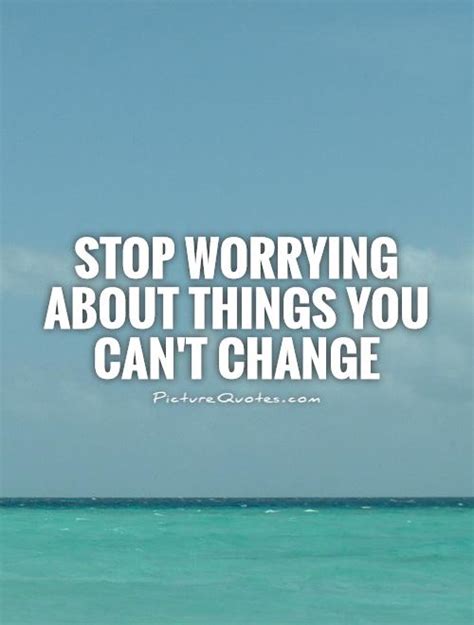 Quotes About Worrying About Things You Cant Control Quotesgram