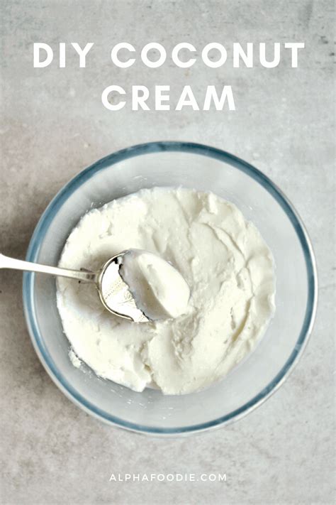 Easy Homemade Coconut Cream 2 Ways Alphafoodie