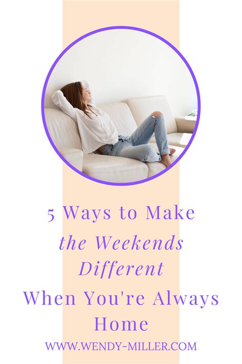 5 Ways To Make The Weekends Different When Youre Always Home Working