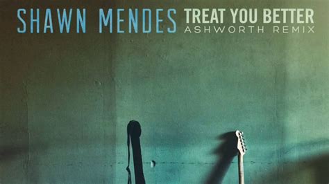Перевод песни treat you better — рейтинг: Shawn Mendes - Treat You Better (Ashworth Remix) - YouTube