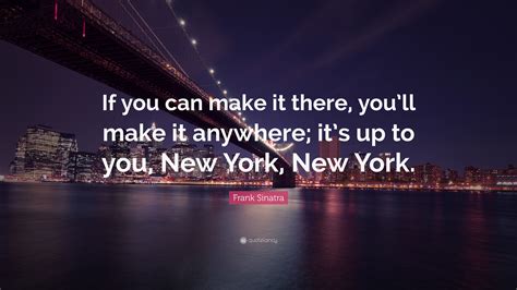 Frank Sinatra Quote If You Can Make It There Youll Make It Anywhere