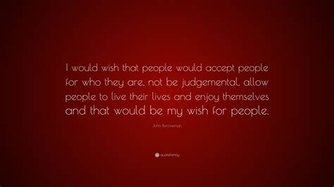 John Barrowman Quote I Would Wish That People Would Accept People For