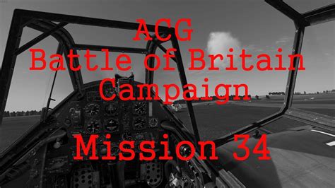 Acg Battle Of Britain Campaign Mission 34 Youtube