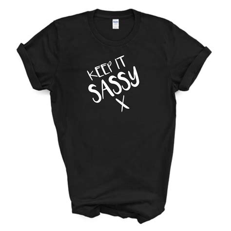 keep it sassy t shirt sassy t shirt statement t shirt etsy