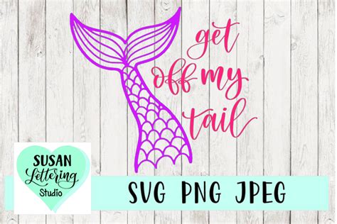 Get Off My Tail Mermaid Tail Svg Png Jpeg
