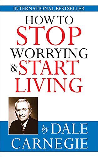 How To Stop Worrying And Start Living Book Summary Dale Carnegie Wise Words