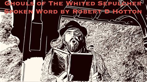 Ghouls Of The Whited Sepulcher Spoken Word Poetry By Bobby Hotton Youtube