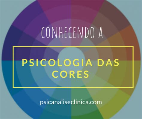 Psicologia Das Cores Cores E Seus Significados Psican Lise Cl Nica
