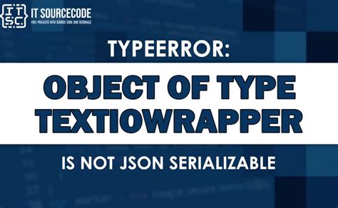Typeerror Object Of Type Textiowrapper Is Not Json Serializable