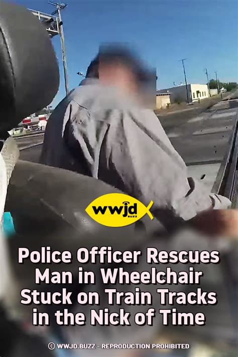 Pin Police Officer Rescues Man In Wheelchair Stuck On Train Tracks In The Nick Of Time Wwjd