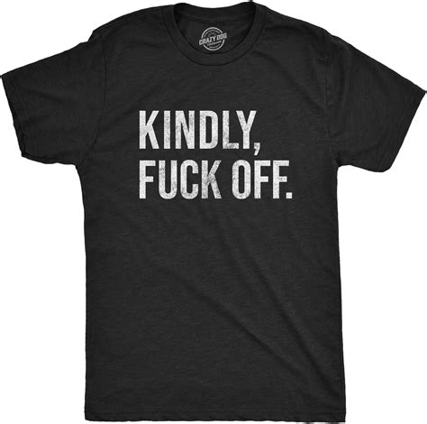 Mens Kindly Fuck Off Tshirt Funny Leave Me Alone Sarcastic Novelty Graphic Tee Clothing