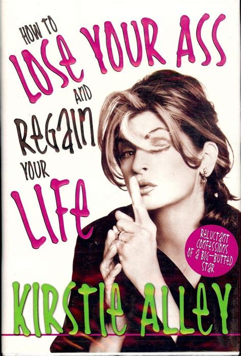 how to lose your ass and regain your life by alley kirstie 2005 signed by author s antic