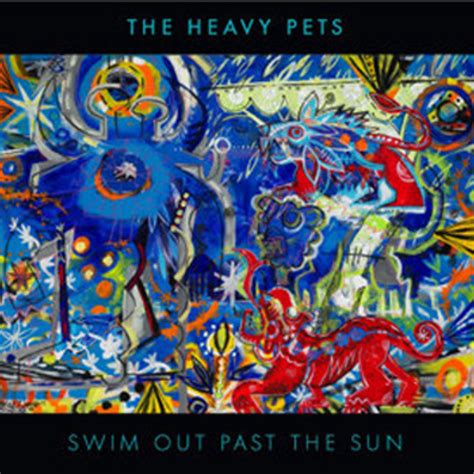 Swim Out Past The Sun The Heavy Pets