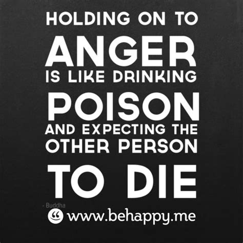 Holding On To Anger Is Like Drinking Poison And Expecting The Other