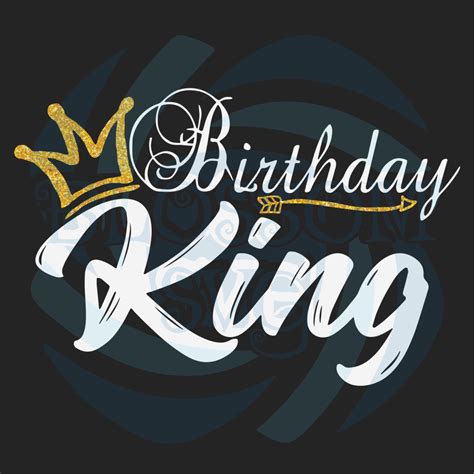 Birthday King Svg Birthday Svg Birthday Boy Birthday Man Svg