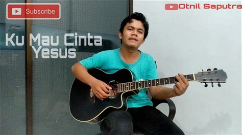 05 february 2018 / maranathaindonesia official. Ku Mau Cinta Yesus Selamanya || Otnil Cover - YouTube