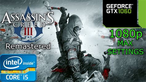 Assassin S Creed 3 Remastered I5 4460 16GB RAM GTX 1060 1080p