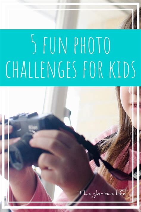 5 Fun Photography Challenges For Kids This Glorious Life