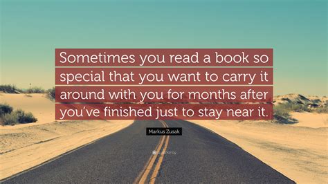 Markus Zusak Quote Sometimes You Read A Book So Special That You Want