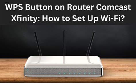 Wps Button On Router Comcast Xfinity How To Set Up Wi Fi