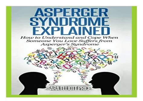 Asperger Syndrome Explained How To Understand And Communicate When Someone You Love Has Asperger