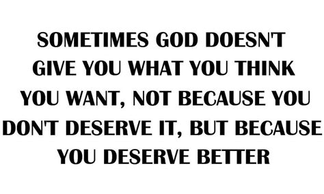 What You Deserve Quotes About God You Deserve Better Words Of Wisdom