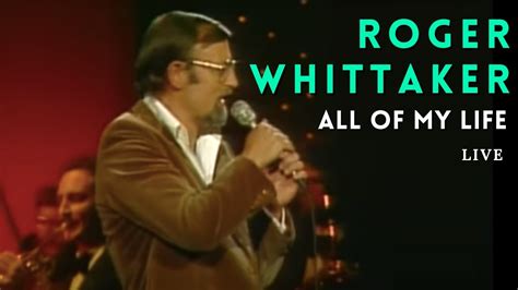 Roger Whittaker All Of My Life Youtube